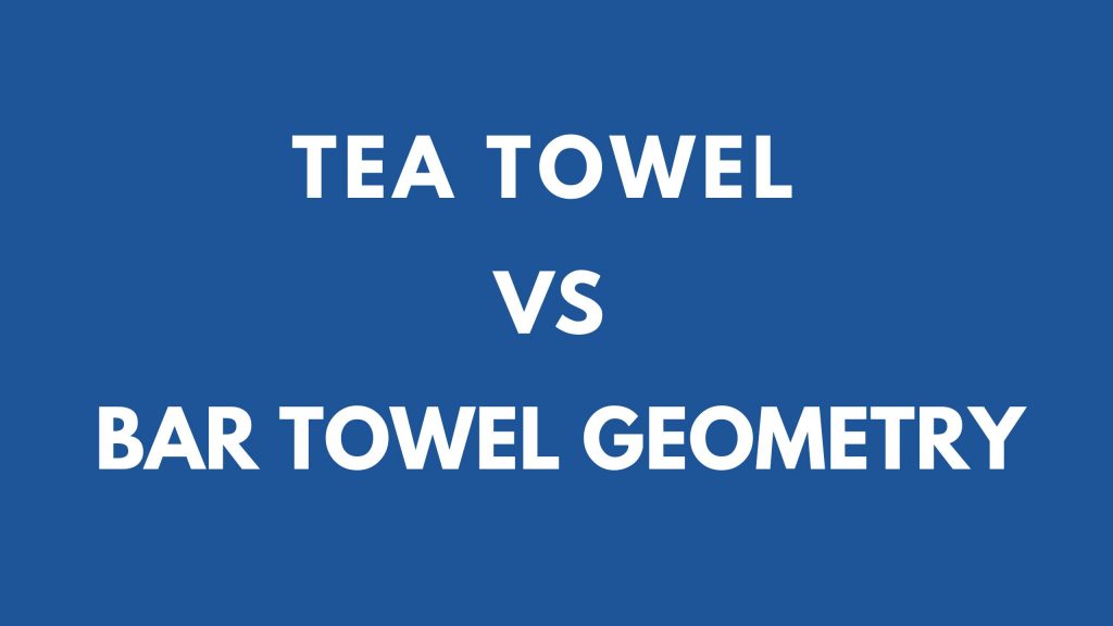 Tea Towel vs Bar Towel Geometry